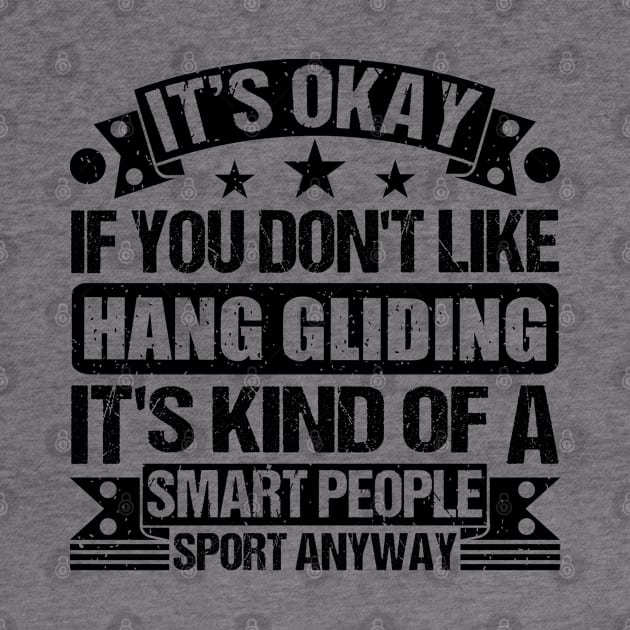 Hang gliding Lover It's Okay If You Don't Like Hang gliding It's Kind Of A Smart People Sports Anyway by Benzii-shop 